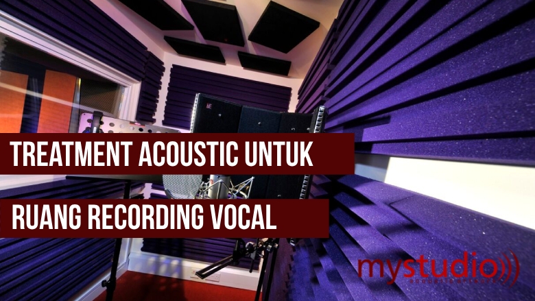 Treatment Acoustic untuk Ruang Recording Vocal